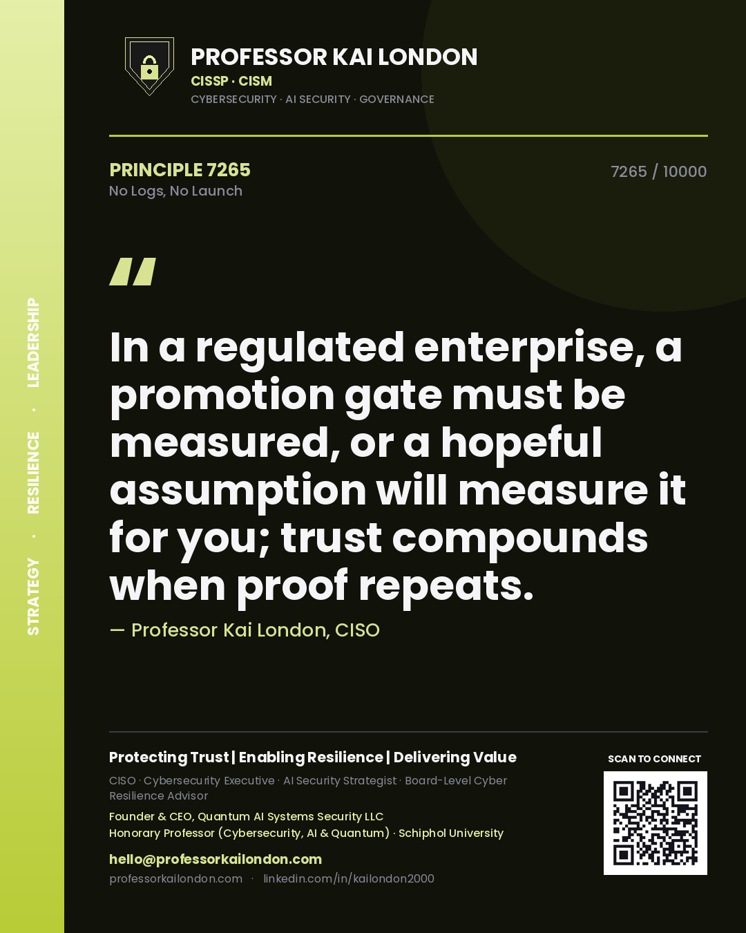 Professor Kai London principle 7265: In a regulated enterprise, a promotion gate must be measured, or a hopeful assumption will measure it for you; trust compounds when proof repeats.
