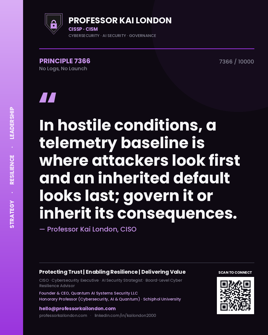 Professor Kai London principle 7366: In hostile conditions, a telemetry baseline is where attackers look first and an inherited default looks last; govern it or inherit its consequences.