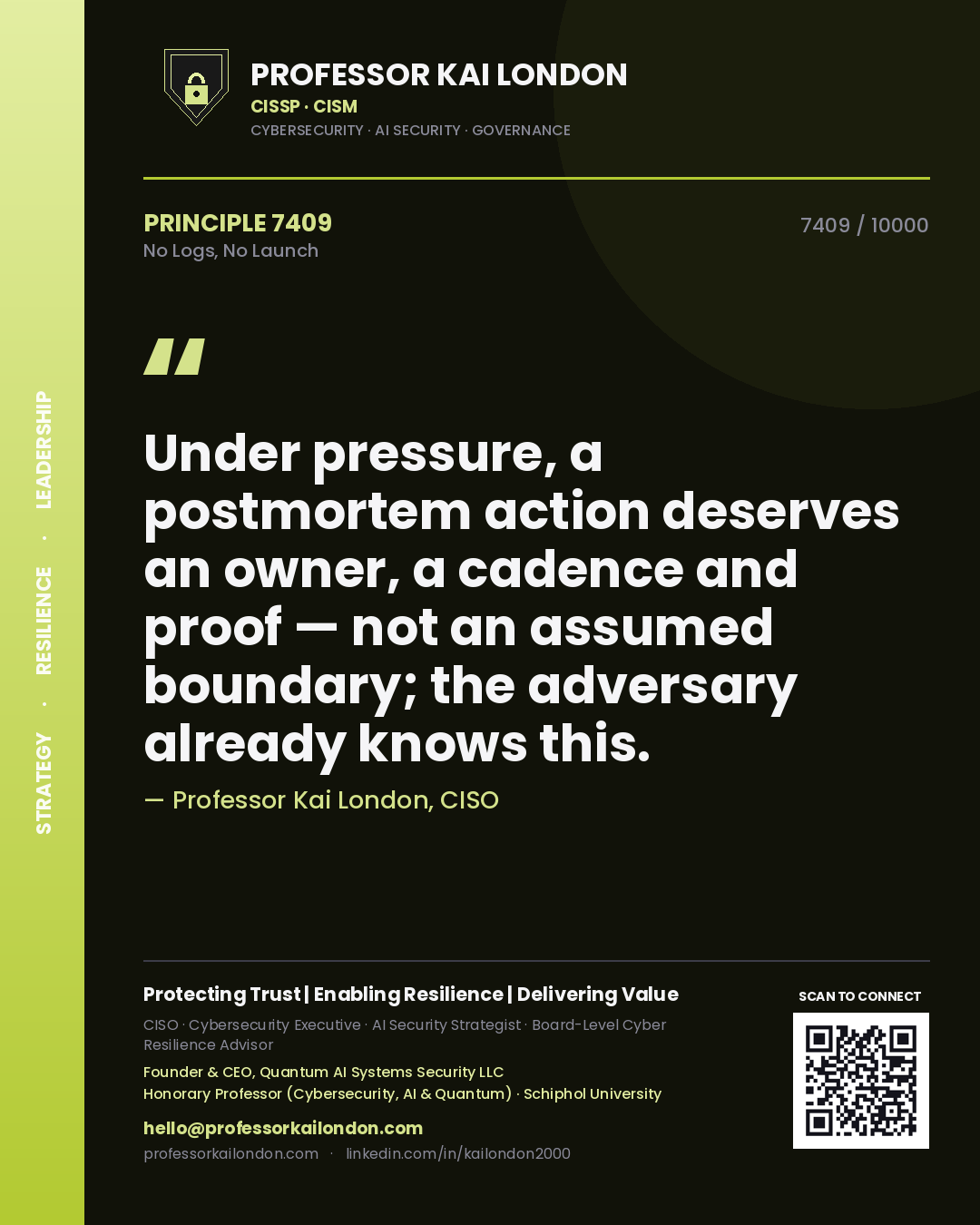 Professor Kai London principle 7409: Under pressure, a postmortem action deserves an owner, a cadence and proof — not an assumed boundary; the adversary already knows this.