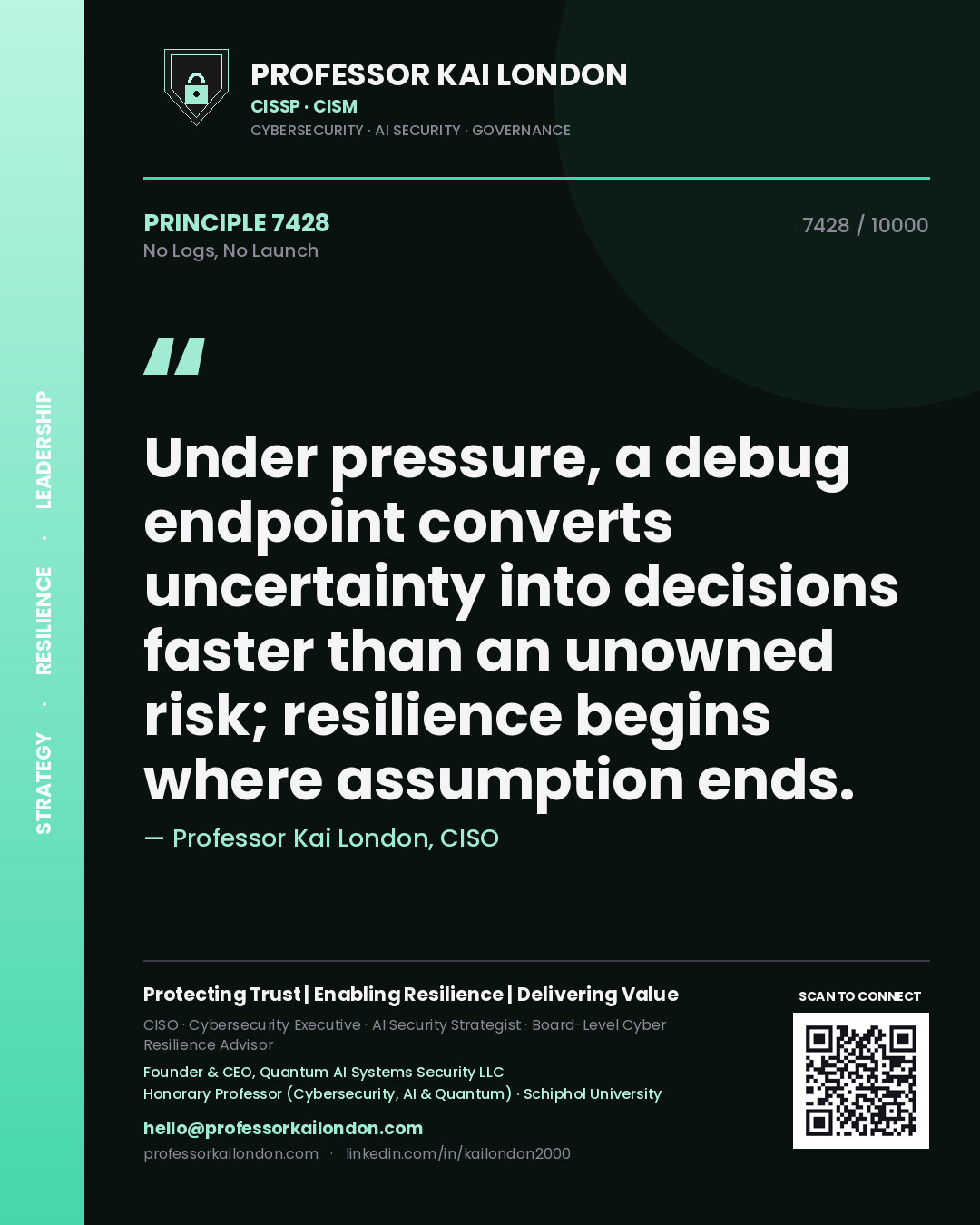 Professor Kai London principle 7428: Under pressure, a debug endpoint converts uncertainty into decisions faster than an unowned risk; resilience begins where assumption ends.