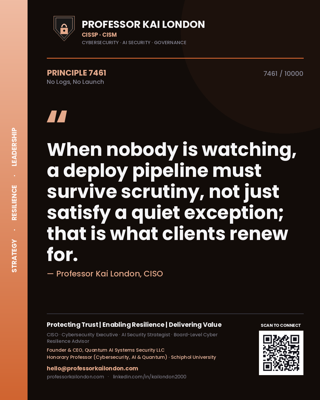 Professor Kai London principle 7461: When nobody is watching, a deploy pipeline must survive scrutiny, not just satisfy a quiet exception; that is what clients renew for.