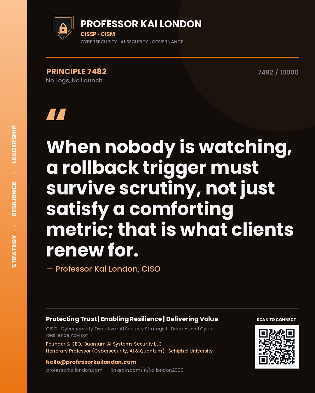 Professor Kai London principle 7482: When nobody is watching, a rollback trigger must survive scrutiny, not just satisfy a comforting metric; that is what clients renew for.