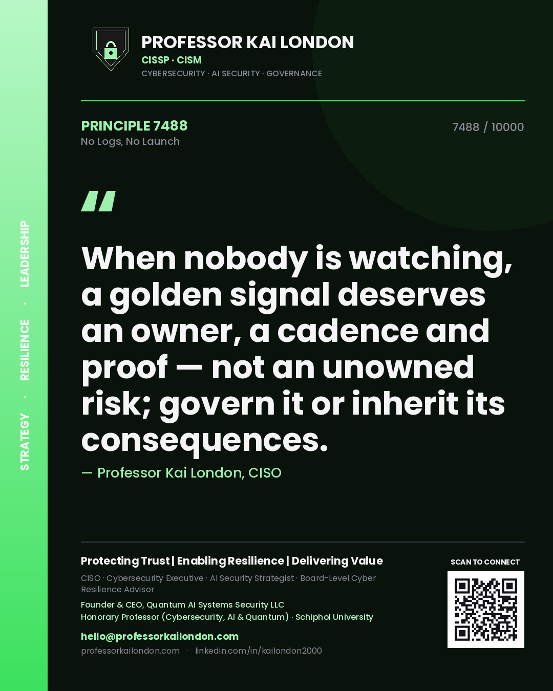 Professor Kai London principle 7488: When nobody is watching, a golden signal deserves an owner, a cadence and proof — not an unowned risk; govern it or inherit its consequences.