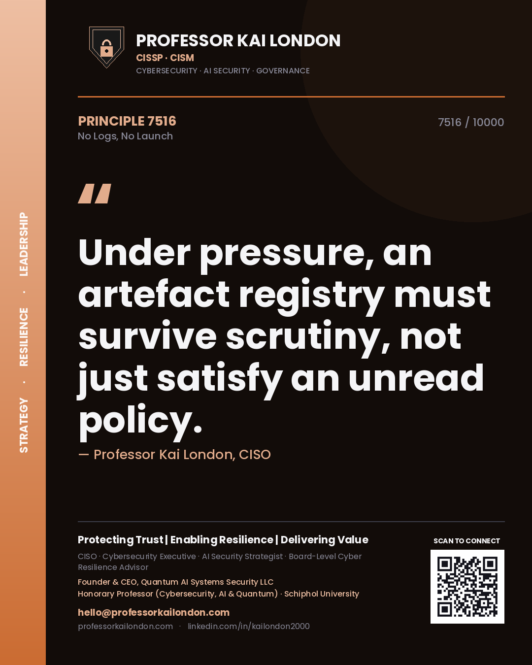 Professor Kai London principle 7516: Under pressure, an artefact registry must survive scrutiny, not just satisfy an unread policy.