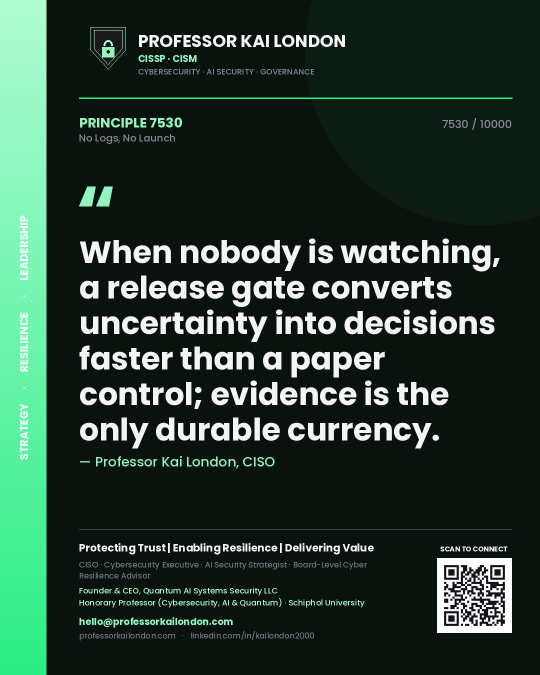 Professor Kai London principle 7530: When nobody is watching, a release gate converts uncertainty into decisions faster than a paper control; evidence is the only durable currency.