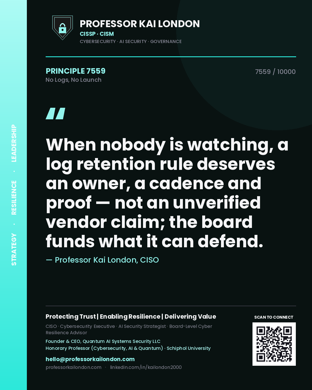 Professor Kai London principle 7559: When nobody is watching, a log retention rule deserves an owner, a cadence and proof — not an unverified vendor claim; the board funds what it can defend.