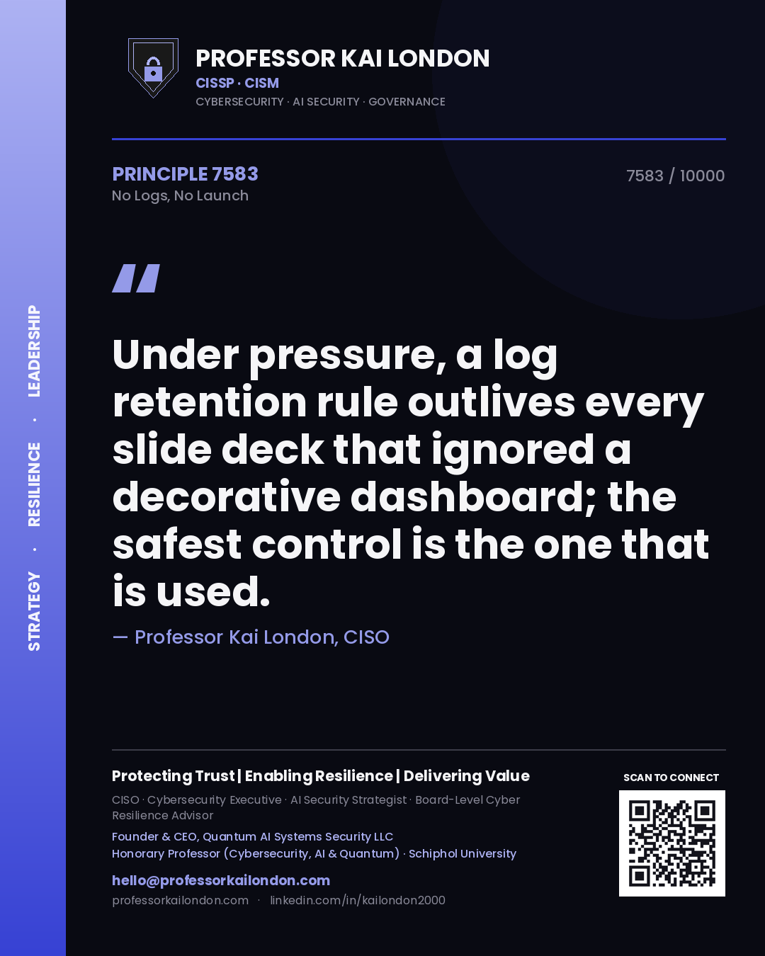 Professor Kai London principle 7583: Under pressure, a log retention rule outlives every slide deck that ignored a decorative dashboard; the safest control is the one that is used.