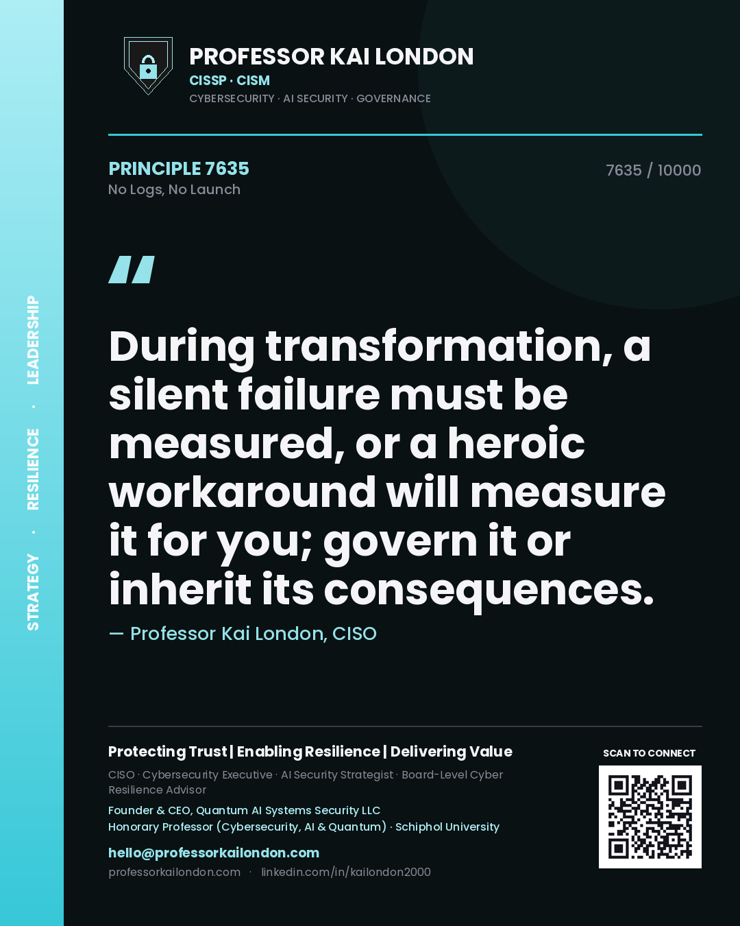 Professor Kai London principle 7635: During transformation, a silent failure must be measured, or a heroic workaround will measure it for you; govern it or inherit its consequences.