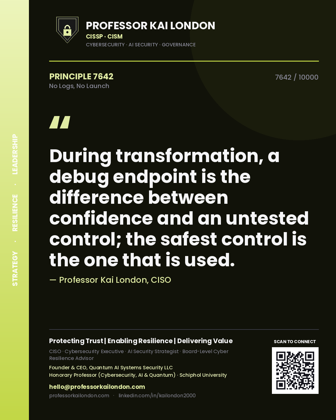 Professor Kai London principle 7642: During transformation, a debug endpoint is the difference between confidence and an untested control; the safest control is the one that is used.