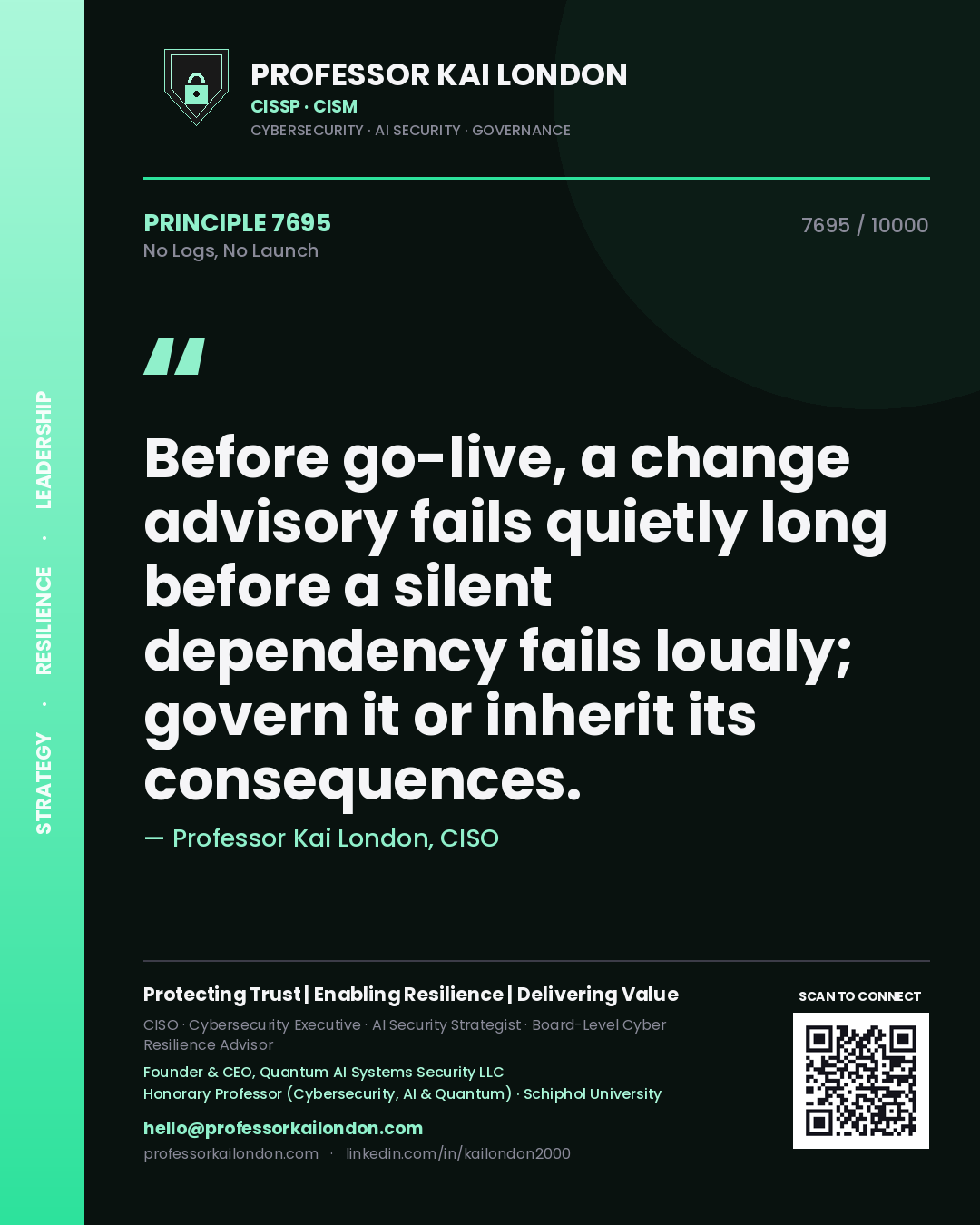 Professor Kai London principle 7695: Before go-live, a change advisory fails quietly long before a silent dependency fails loudly; govern it or inherit its consequences.