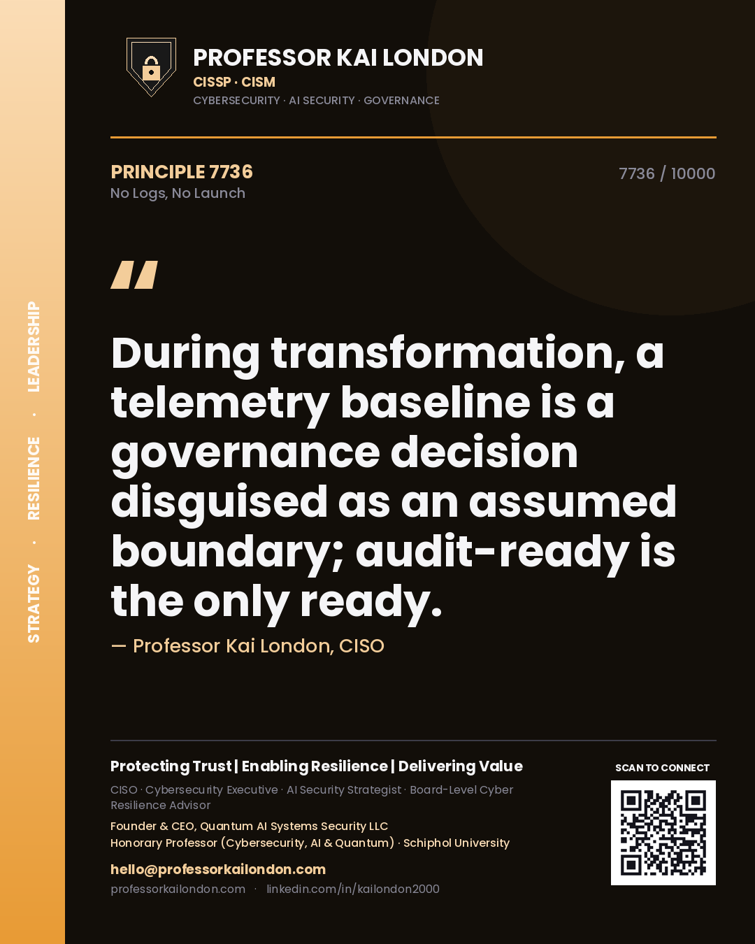 Professor Kai London principle 7736: During transformation, a telemetry baseline is a governance decision disguised as an assumed boundary; audit-ready is the only ready.