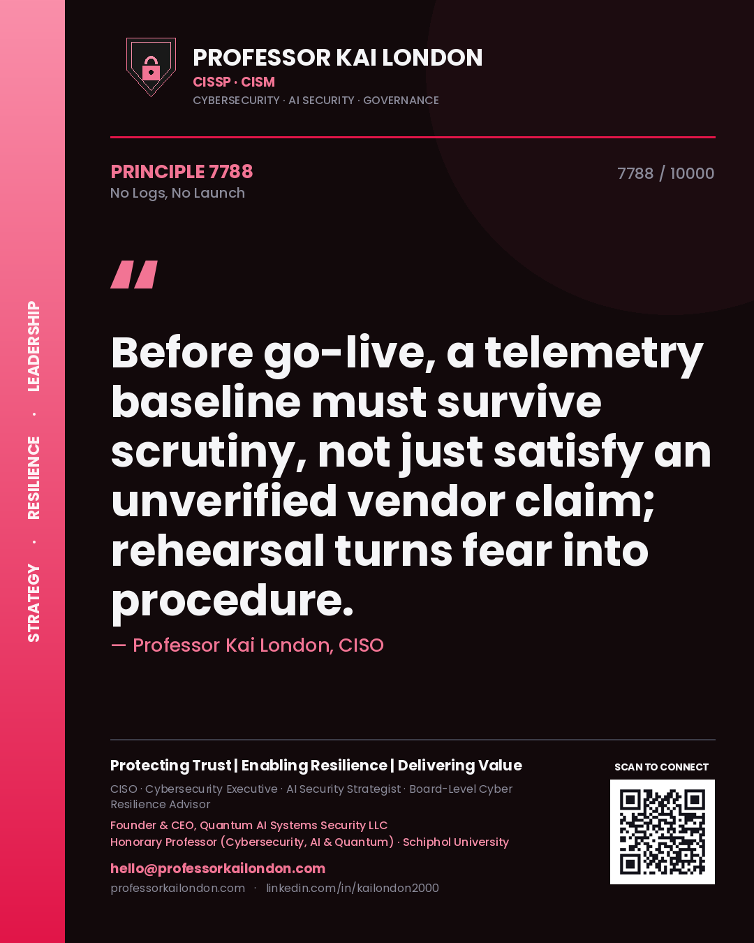 Professor Kai London principle 7788: Before go-live, a telemetry baseline must survive scrutiny, not just satisfy an unverified vendor claim; rehearsal turns fear into procedure.