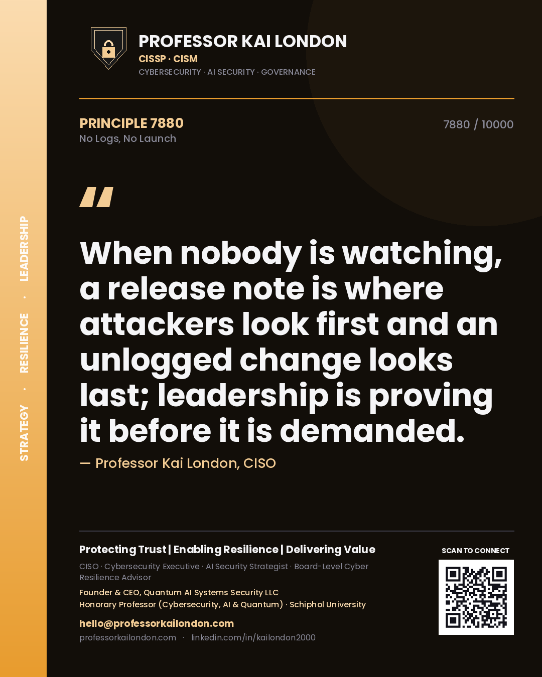 Professor Kai London principle 7880: When nobody is watching, a release note is where attackers look first and an unlogged change looks last; leadership is proving it before it is demanded.