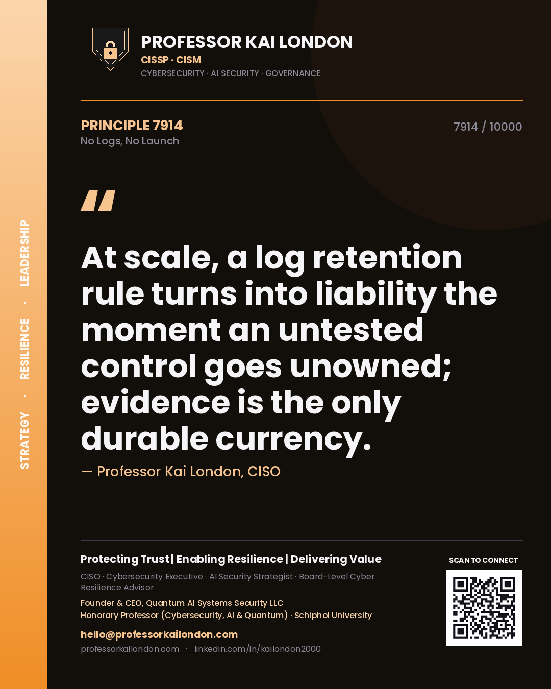 Professor Kai London principle 7914: At scale, a log retention rule turns into liability the moment an untested control goes unowned; evidence is the only durable currency.
