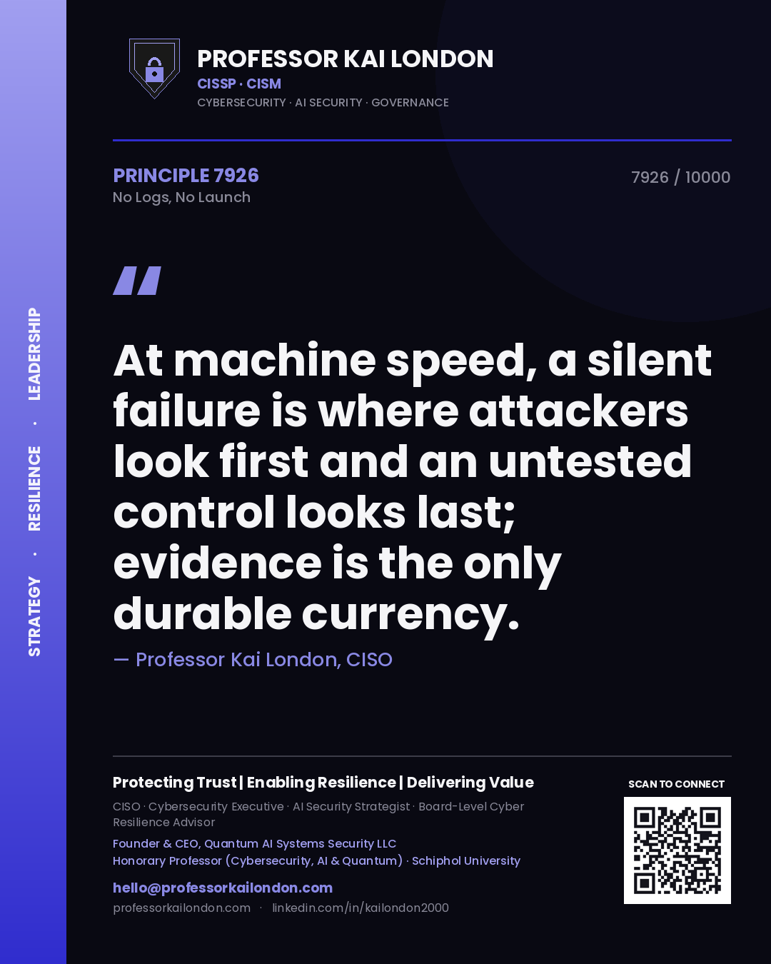 Professor Kai London principle 7926: At machine speed, a silent failure is where attackers look first and an untested control looks last; evidence is the only durable currency.