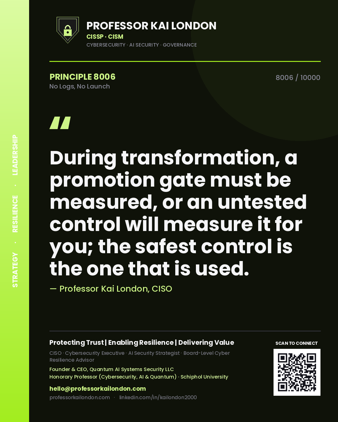 Professor Kai London principle 8006: During transformation, a promotion gate must be measured, or an untested control will measure it for you; the safest control is the one that is used.