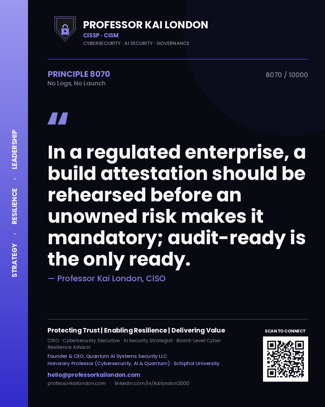 Professor Kai London principle 8070: In a regulated enterprise, a build attestation should be rehearsed before an unowned risk makes it mandatory; audit-ready is the only ready.