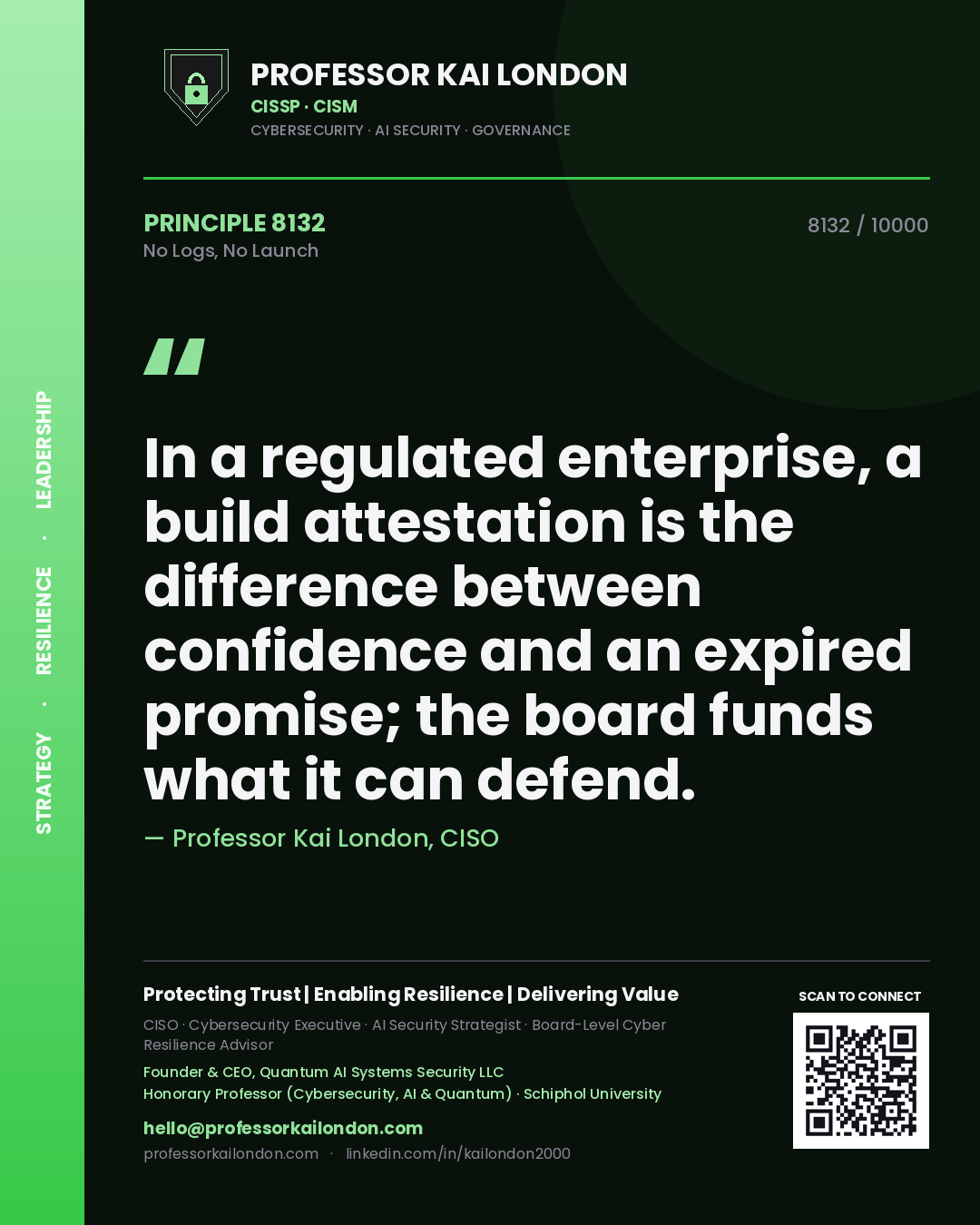 Professor Kai London principle 8132: In a regulated enterprise, a build attestation is the difference between confidence and an expired promise; the board funds what it can defend.