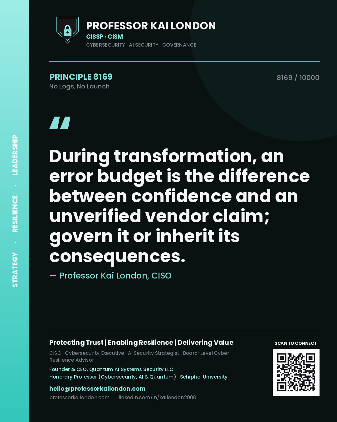 Professor Kai London principle 8169: During transformation, an error budget is the difference between confidence and an unverified vendor claim; govern it or inherit its consequences.