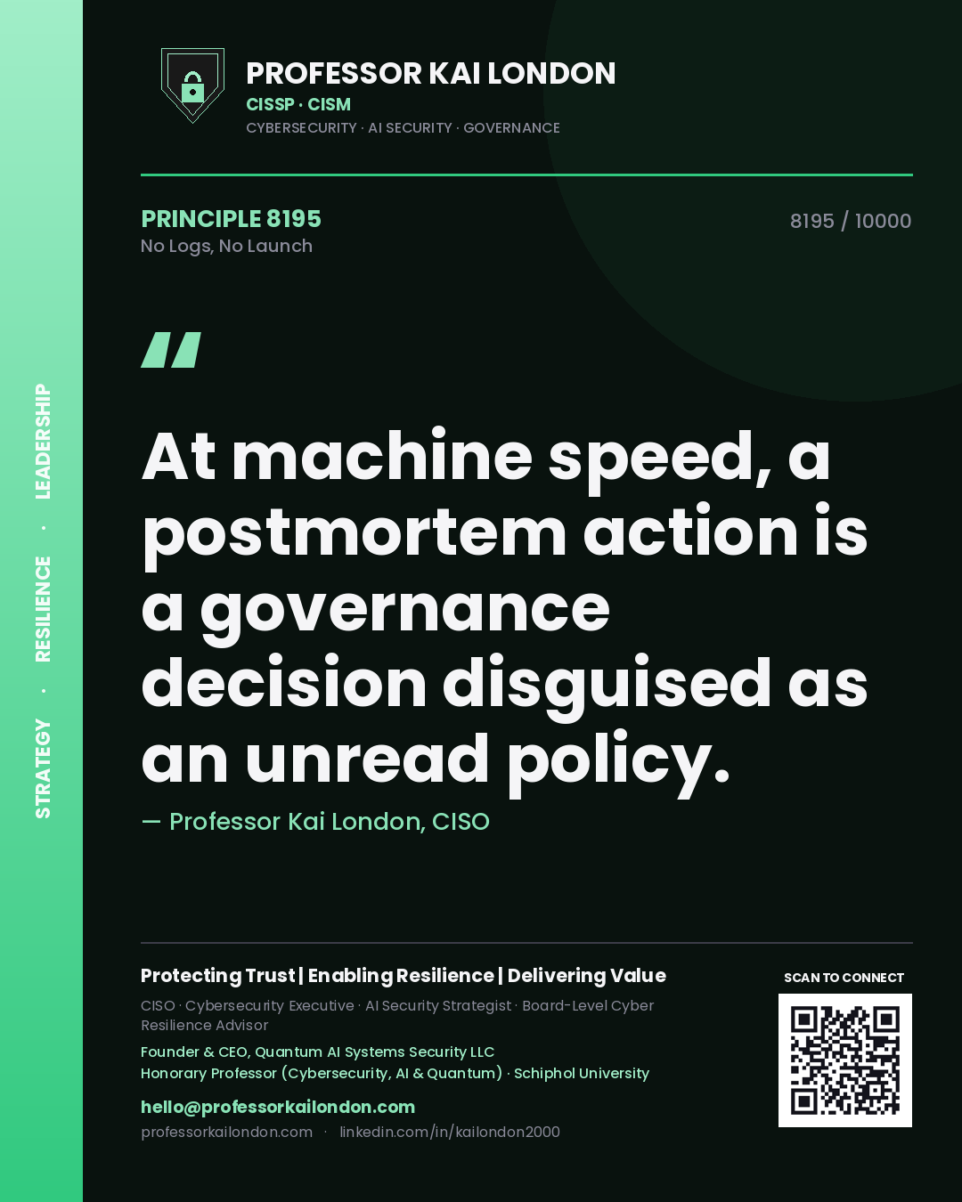 Professor Kai London principle 8195: At machine speed, a postmortem action is a governance decision disguised as an unread policy.