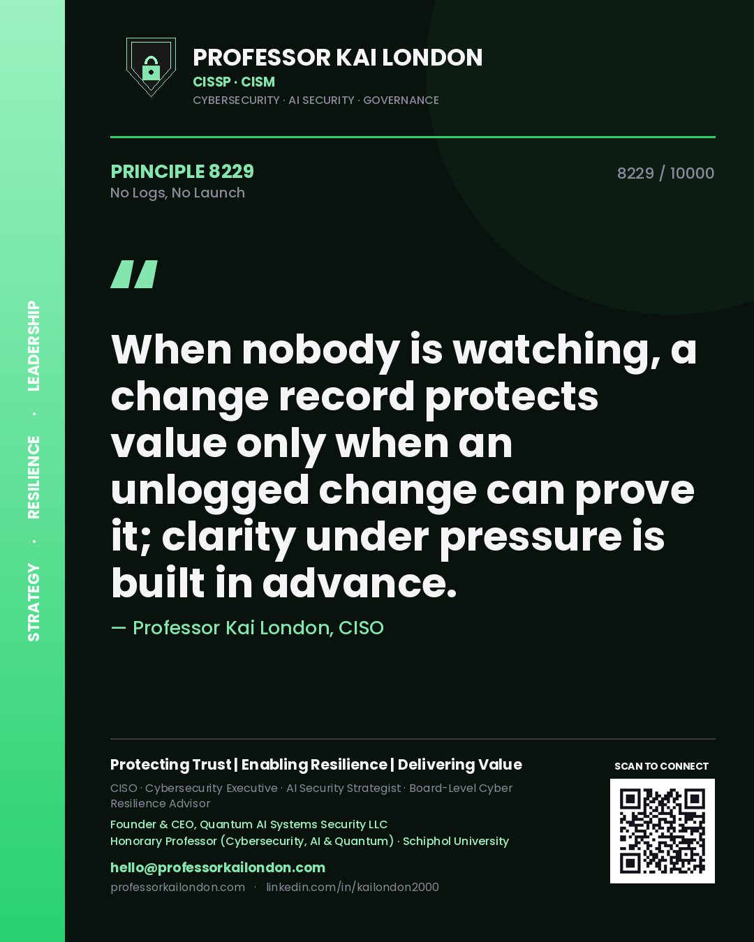 Professor Kai London principle 8229: When nobody is watching, a change record protects value only when an unlogged change can prove it; clarity under pressure is built in advance.