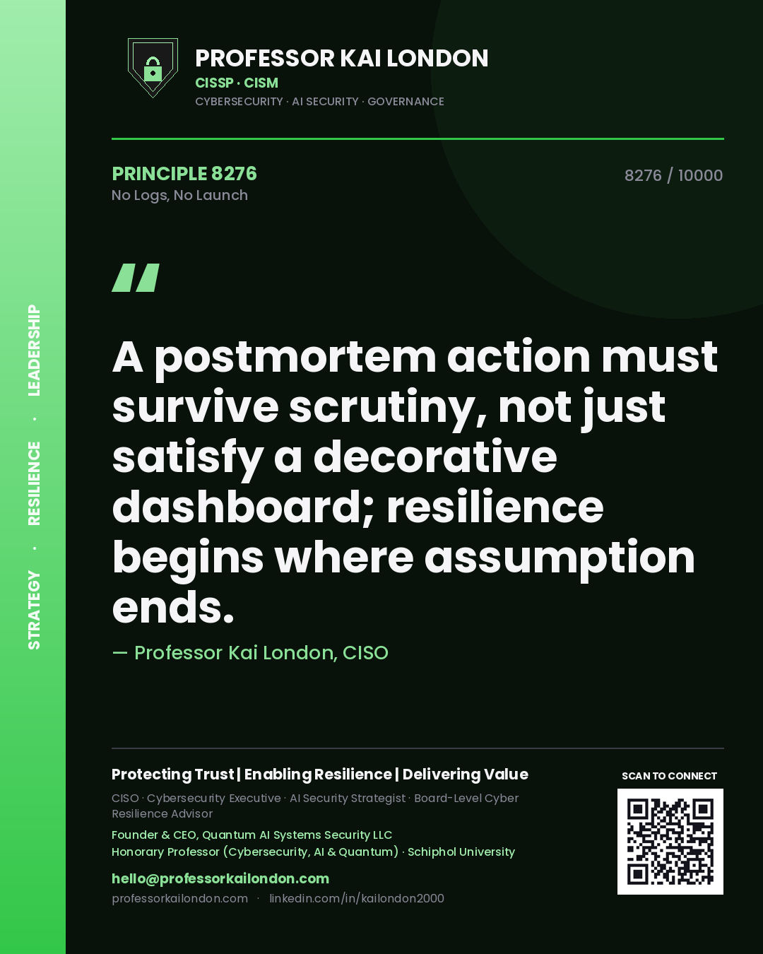 Professor Kai London principle 8276: A postmortem action must survive scrutiny, not just satisfy a decorative dashboard; resilience begins where assumption ends.