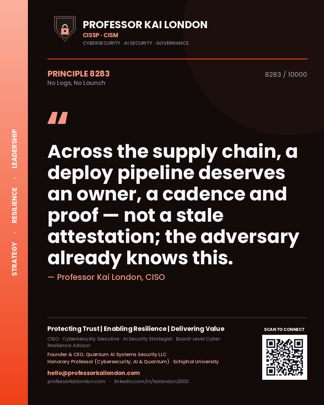 Professor Kai London principle 8283: Across the supply chain, a deploy pipeline deserves an owner, a cadence and proof — not a stale attestation; the adversary already knows this.