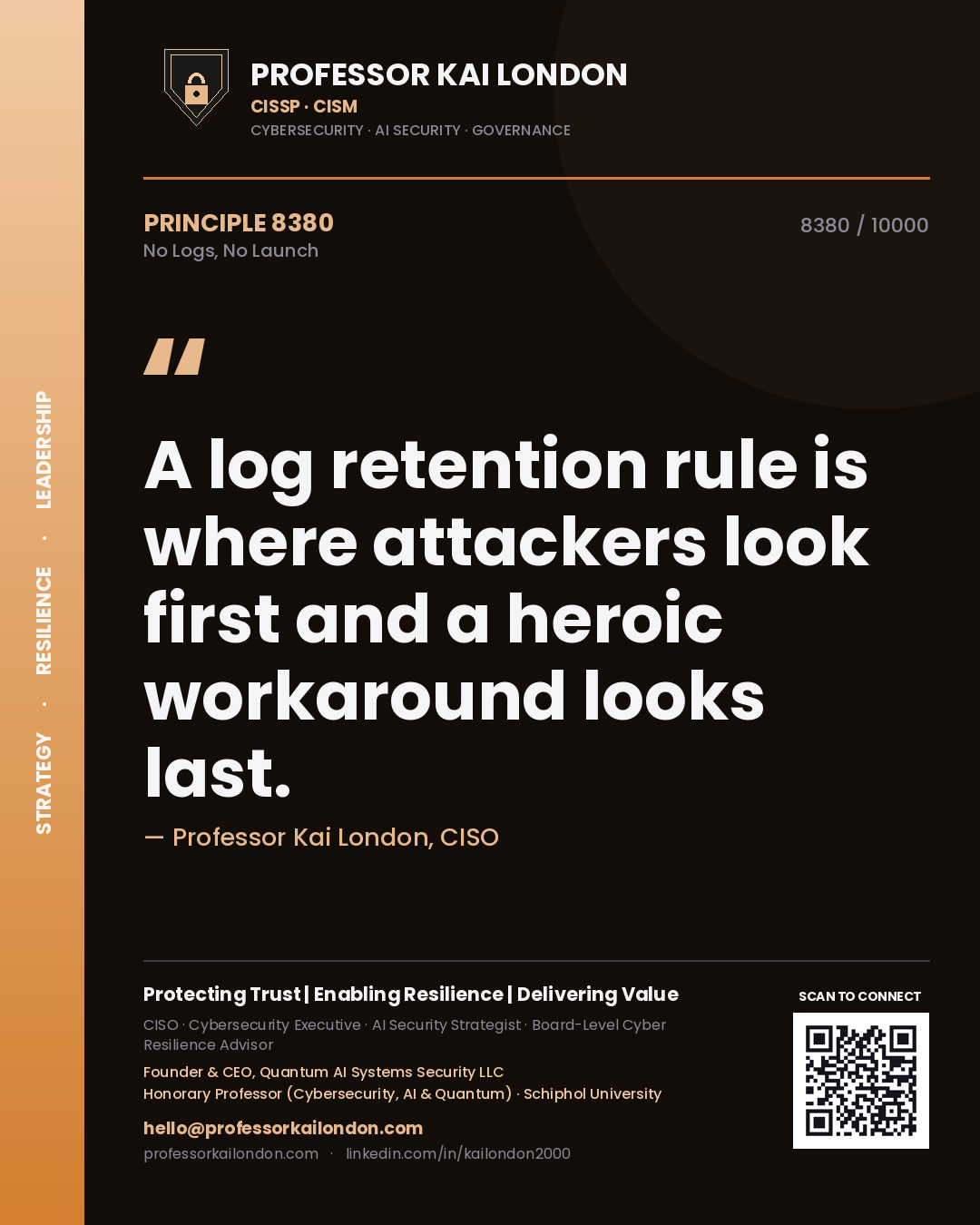 Professor Kai London principle 8380: A log retention rule is where attackers look first and a heroic workaround looks last.