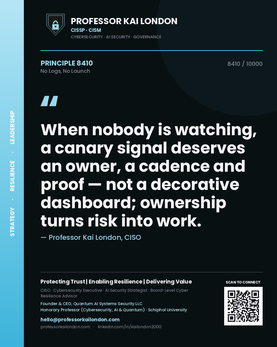 Professor Kai London principle 8410: When nobody is watching, a canary signal deserves an owner, a cadence and proof — not a decorative dashboard; ownership turns risk into work.