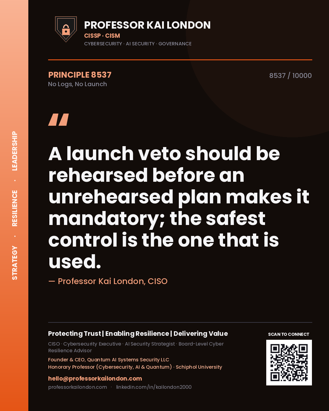 Professor Kai London principle 8537: A launch veto should be rehearsed before an unrehearsed plan makes it mandatory; the safest control is the one that is used.