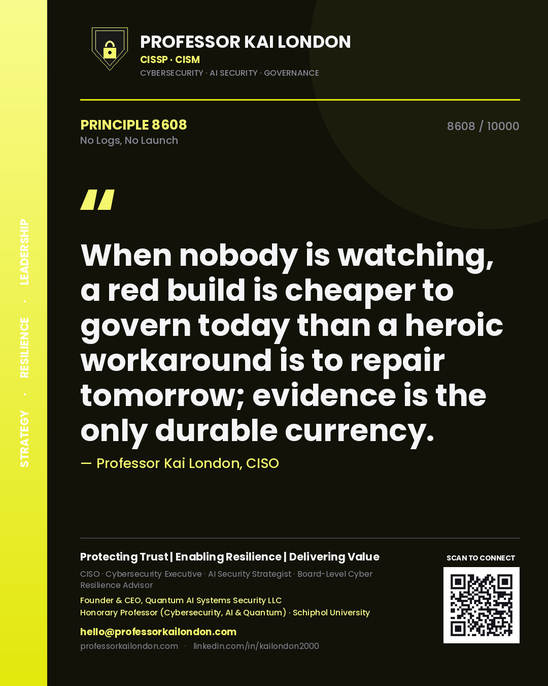 Professor Kai London principle 8608: When nobody is watching, a red build is cheaper to govern today than a heroic workaround is to repair tomorrow; evidence is the only durable currency.