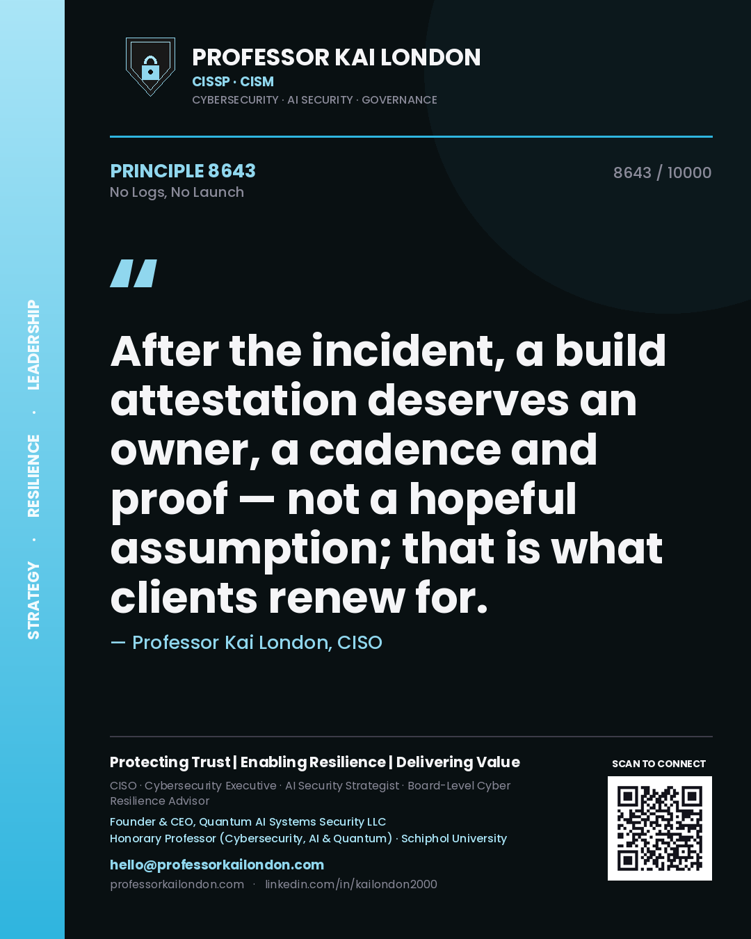 Professor Kai London principle 8643: After the incident, a build attestation deserves an owner, a cadence and proof — not a hopeful assumption; that is what clients renew for.