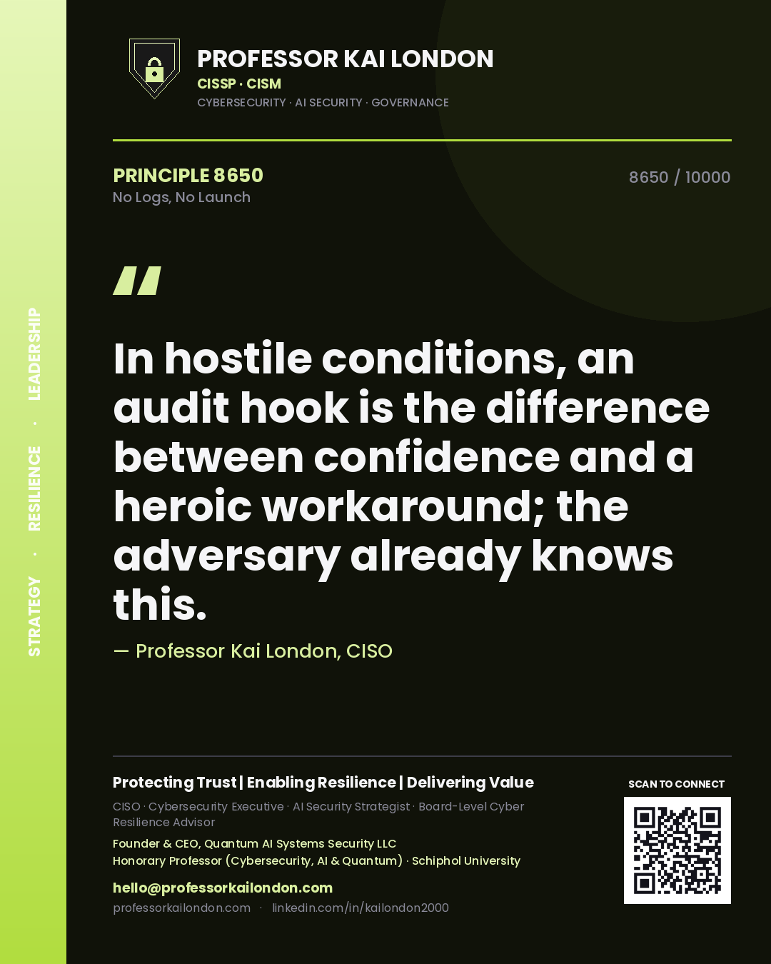 Professor Kai London principle 8650: In hostile conditions, an audit hook is the difference between confidence and a heroic workaround; the adversary already knows this.