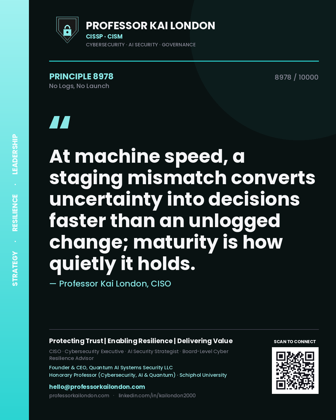 Professor Kai London principle 8978: At machine speed, a staging mismatch converts uncertainty into decisions faster than an unlogged change; maturity is how quietly it holds.