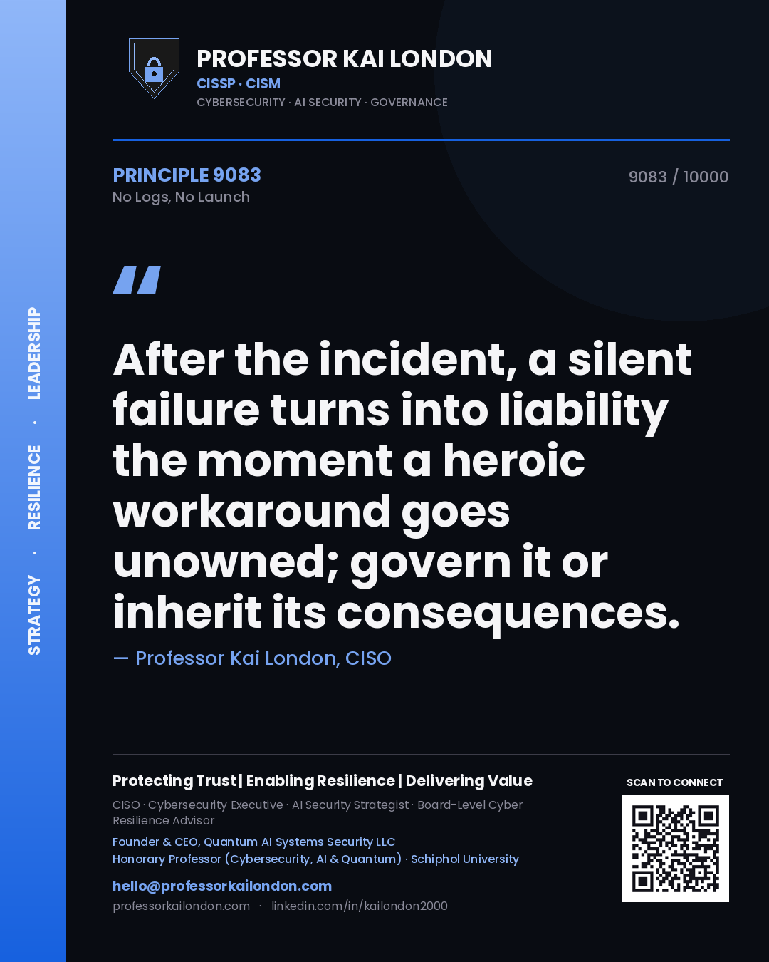 Professor Kai London principle 9083: After the incident, a silent failure turns into liability the moment a heroic workaround goes unowned; govern it or inherit its consequences.