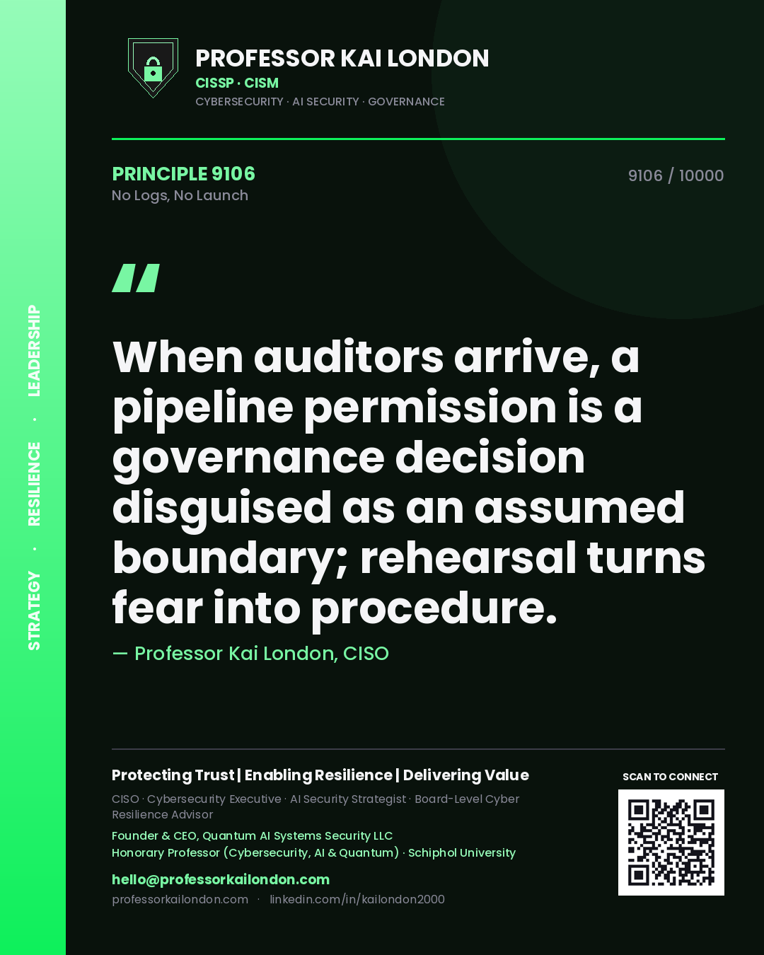 Professor Kai London principle 9106: When auditors arrive, a pipeline permission is a governance decision disguised as an assumed boundary; rehearsal turns fear into procedure.