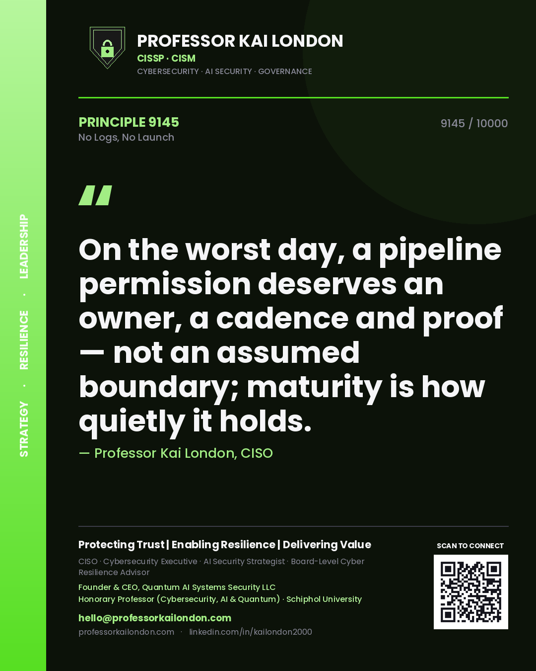 Professor Kai London principle 9145: On the worst day, a pipeline permission deserves an owner, a cadence and proof — not an assumed boundary; maturity is how quietly it holds.