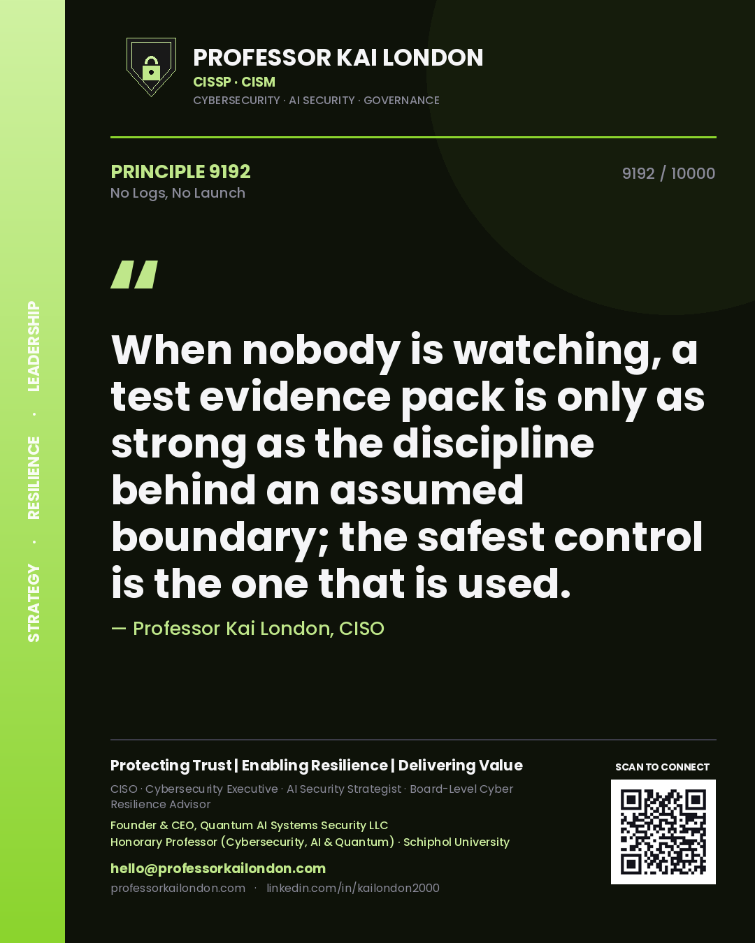 Professor Kai London principle 9192: When nobody is watching, a test evidence pack is only as strong as the discipline behind an assumed boundary; the safest control is the one that is used.