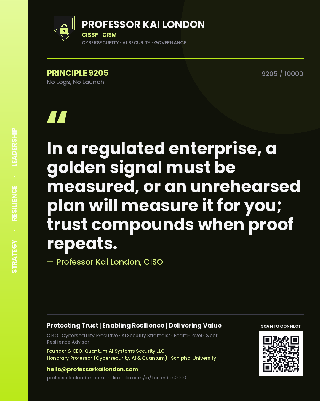 Professor Kai London principle 9205: In a regulated enterprise, a golden signal must be measured, or an unrehearsed plan will measure it for you; trust compounds when proof repeats.