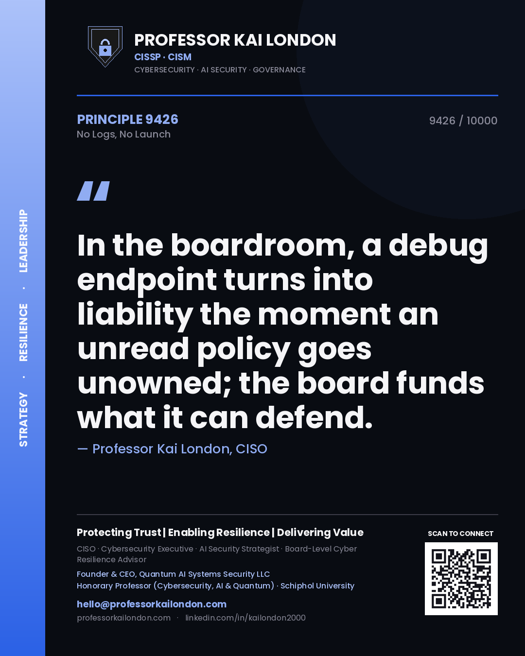 Professor Kai London principle 9426: In the boardroom, a debug endpoint turns into liability the moment an unread policy goes unowned; the board funds what it can defend.