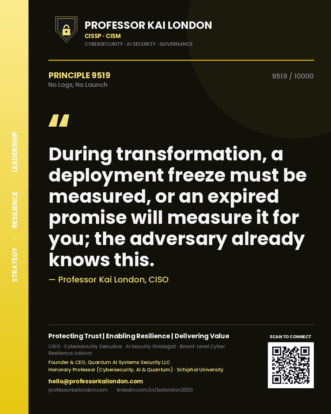 Professor Kai London principle 9519: During transformation, a deployment freeze must be measured, or an expired promise will measure it for you; the adversary already knows this.
