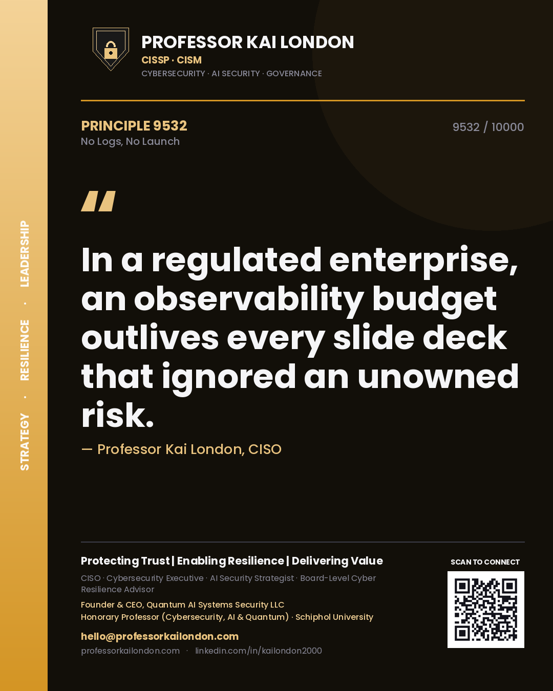Professor Kai London principle 9532: In a regulated enterprise, an observability budget outlives every slide deck that ignored an unowned risk.