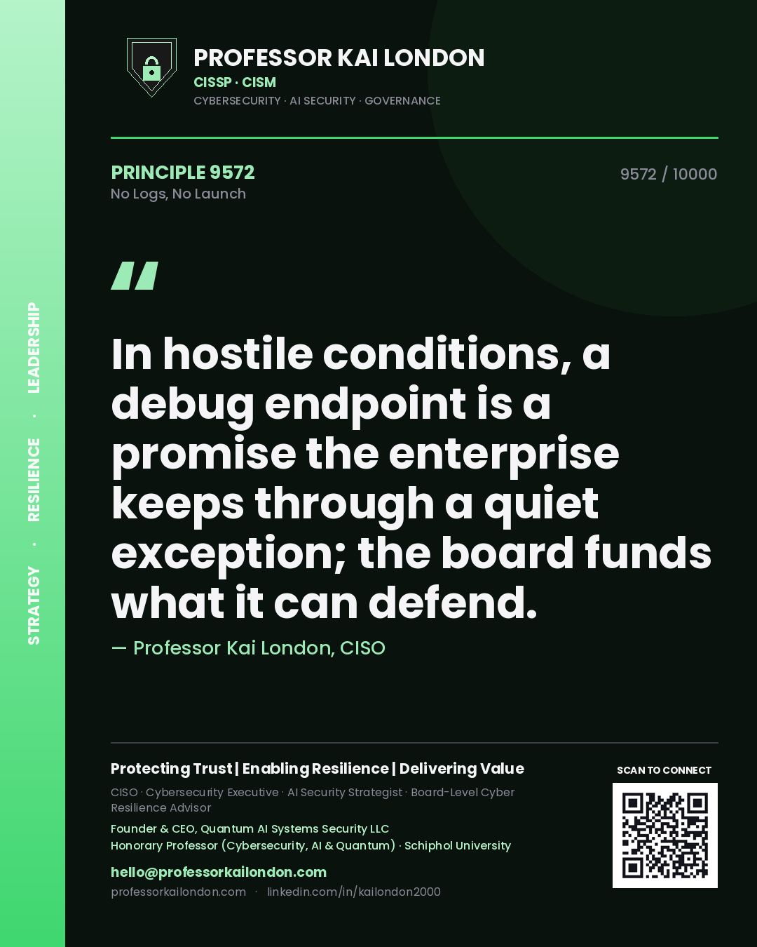 Professor Kai London principle 9572: In hostile conditions, a debug endpoint is a promise the enterprise keeps through a quiet exception; the board funds what it can defend.