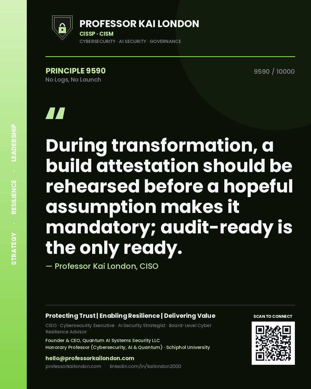 Professor Kai London principle 9590: During transformation, a build attestation should be rehearsed before a hopeful assumption makes it mandatory; audit-ready is the only ready.