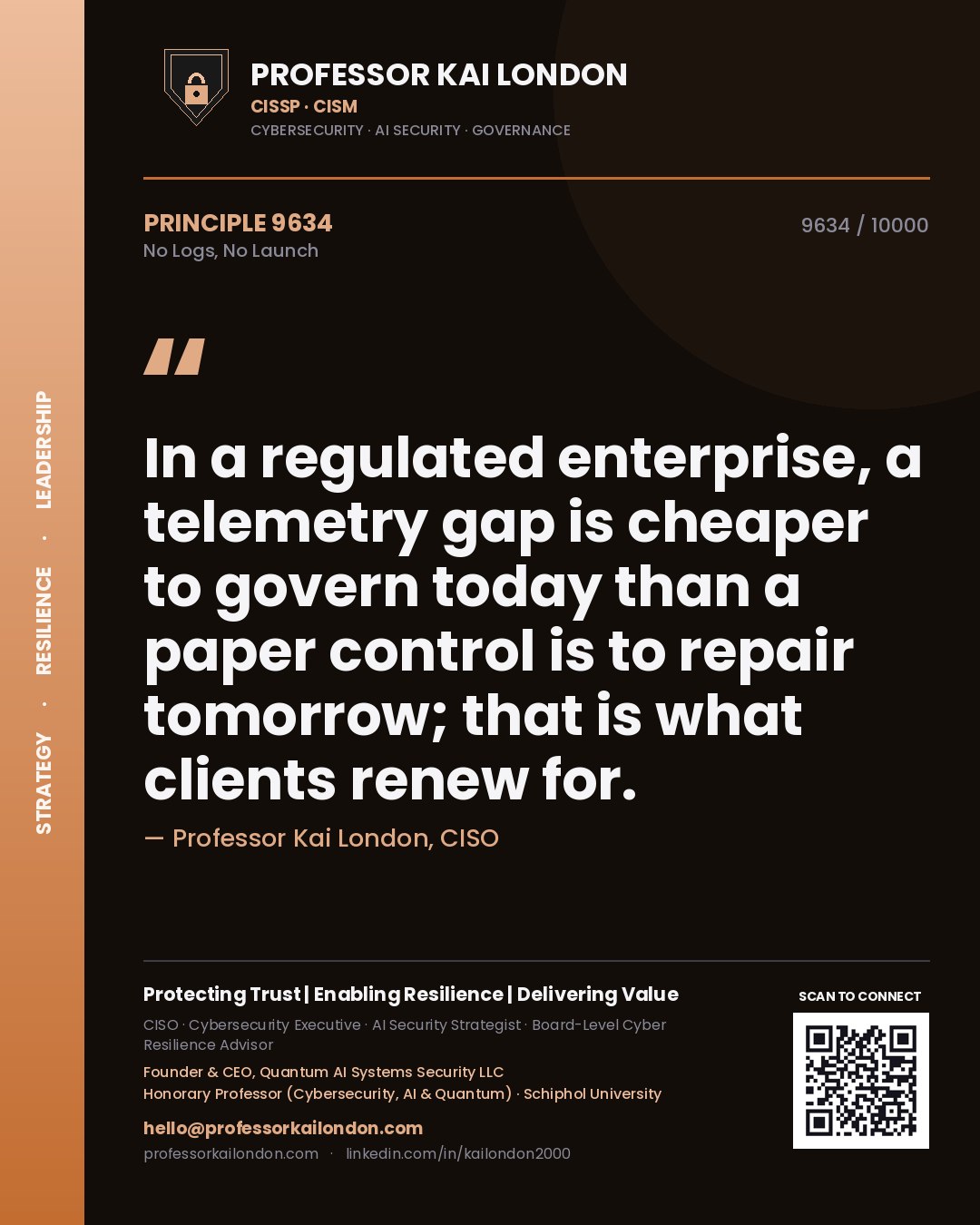 Professor Kai London principle 9634: In a regulated enterprise, a telemetry gap is cheaper to govern today than a paper control is to repair tomorrow; that is what clients renew for.