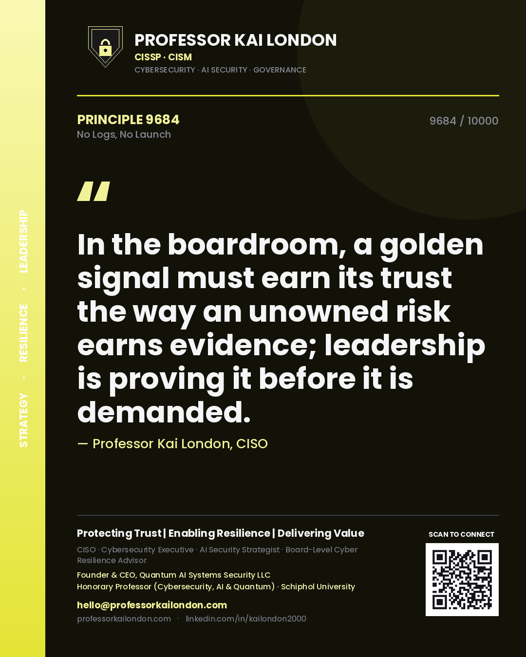 Professor Kai London principle 9684: In the boardroom, a golden signal must earn its trust the way an unowned risk earns evidence; leadership is proving it before it is demanded.