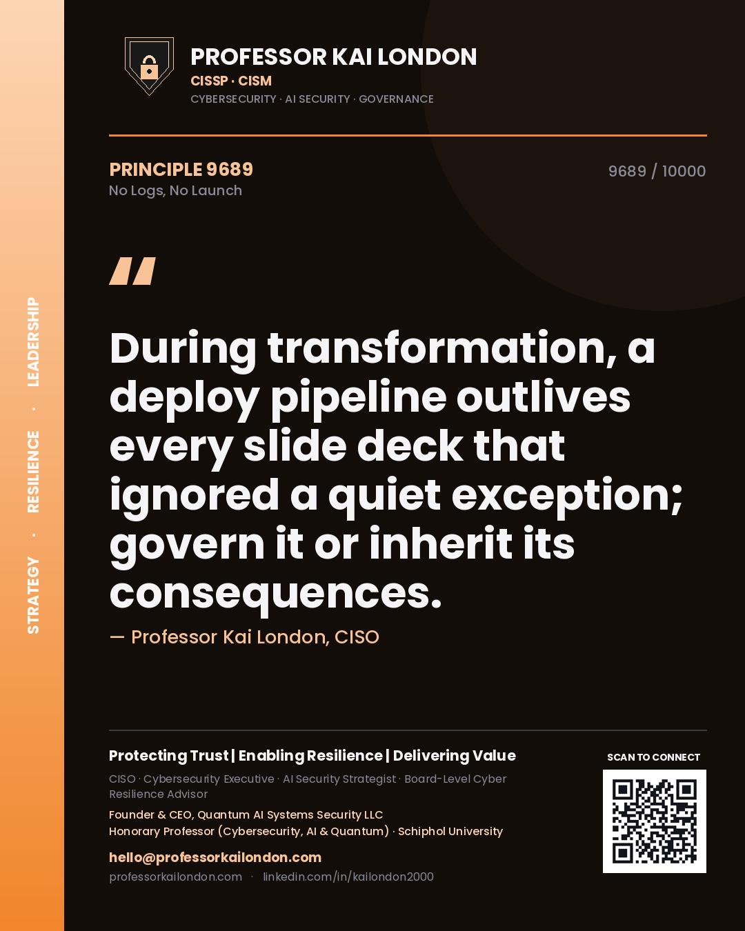 Professor Kai London principle 9689: During transformation, a deploy pipeline outlives every slide deck that ignored a quiet exception; govern it or inherit its consequences.