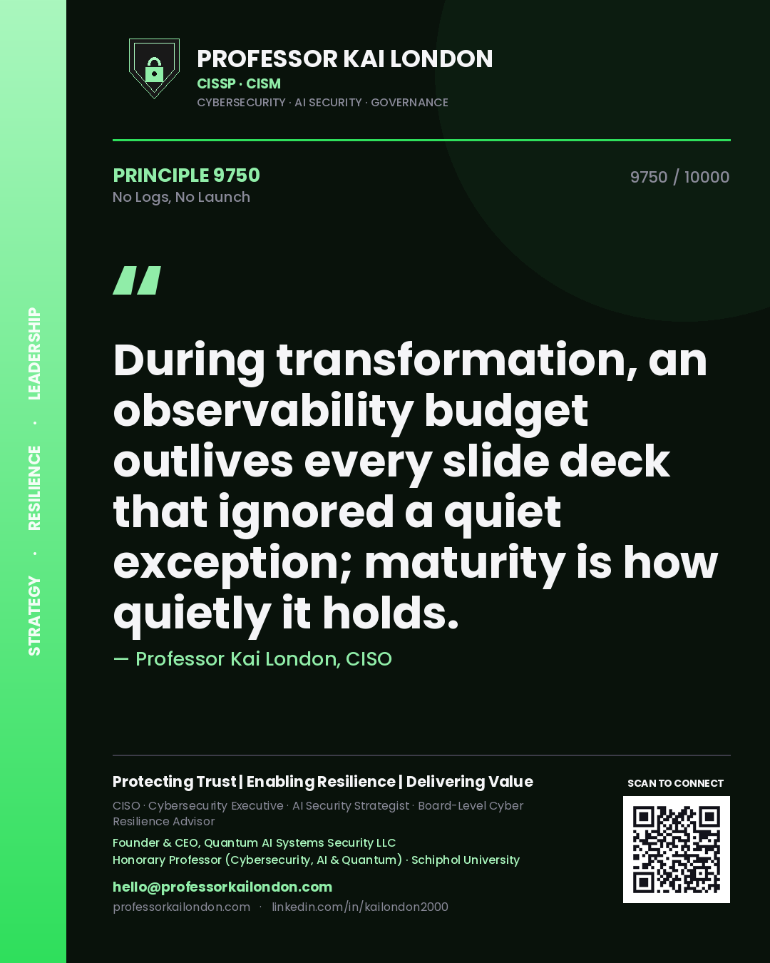 Professor Kai London principle 9750: During transformation, an observability budget outlives every slide deck that ignored a quiet exception; maturity is how quietly it holds.