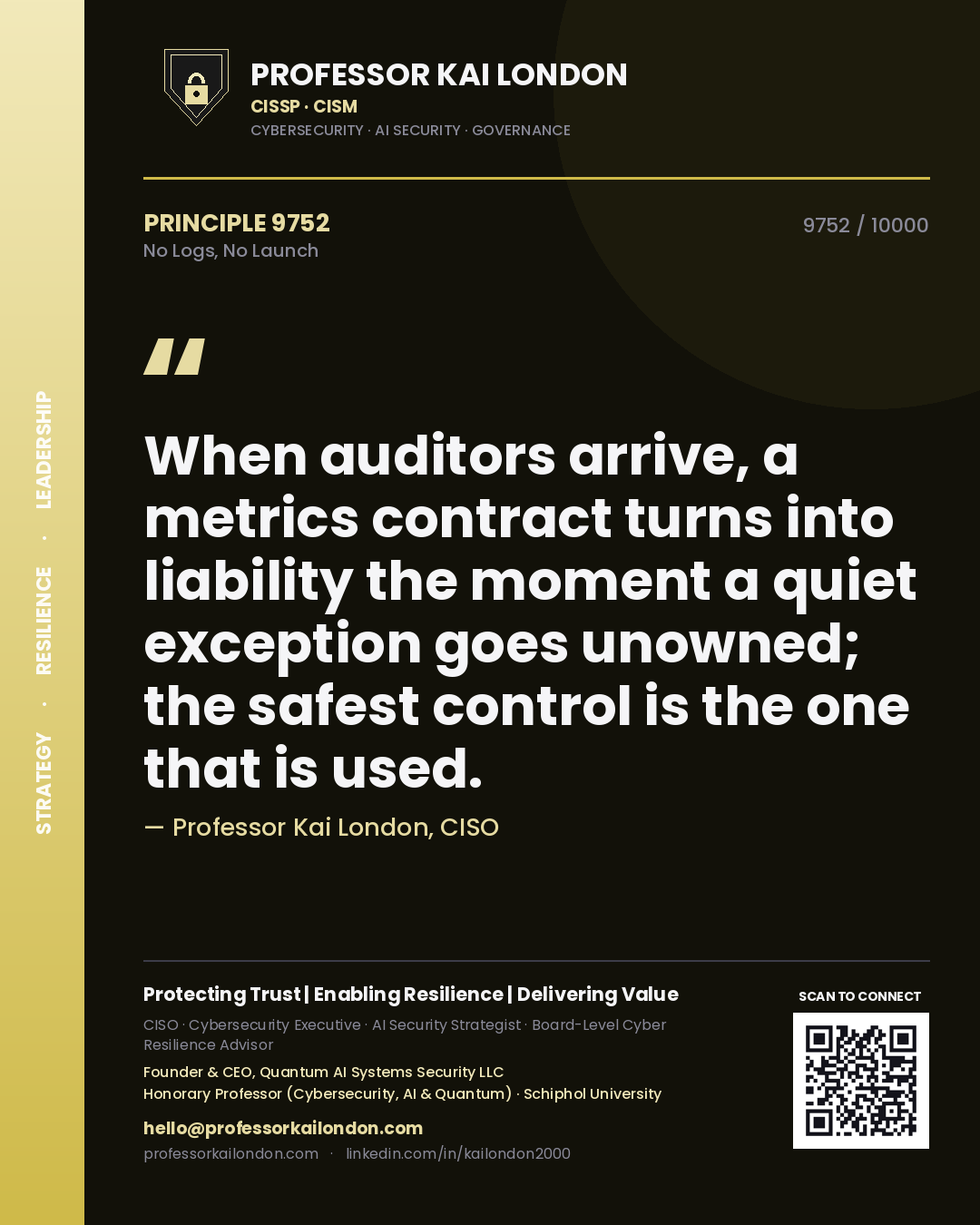 Professor Kai London principle 9752: When auditors arrive, a metrics contract turns into liability the moment a quiet exception goes unowned; the safest control is the one that is used.
