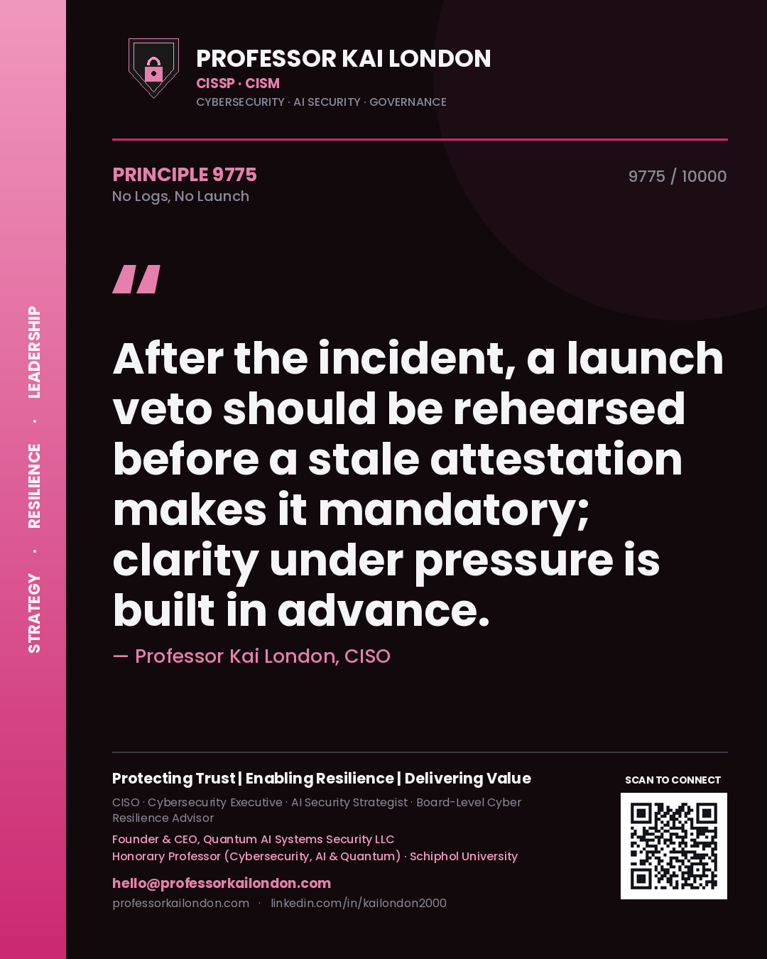 Professor Kai London principle 9775: After the incident, a launch veto should be rehearsed before a stale attestation makes it mandatory; clarity under pressure is built in advance.